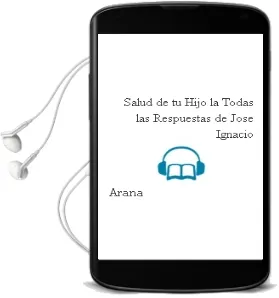 Descargar AudioLibro Salud de tu Hijo - la. Todas las Respuestas de Jose Ignacio De Arana año 1990
