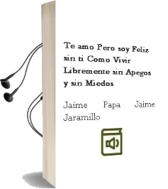 Descargar AudioLibro Te Amo... Pero soy Feliz sin ti. Como Vivir Libremente sin Apegos y sin Miedos de Jaime (Papa Jaime) Jaramillo año 1990