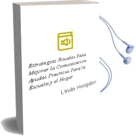 Descargar AudioLibro Estrategias Visuales para Mejorar la Comunicacion. Ayudas Prácticas para la Escuela y el Hogar. de Linda Hodgdon año 1990