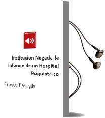 Descargar AudioLibro Institucion Negada - la. Informe de un Hospital Psiquiatrico de Franco Basaglia año 1990