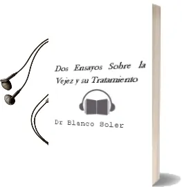 Descargar AudioLibro Dos Ensayos Sobre la Vejez y su Tratamiento de Dr. Blanco Soler año 1990