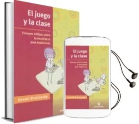 Descargar AudioLibro El Juego y la Clase. Ensayos Críticos Sobre la Enseñanza Post-Tradicional de Brailovsky Daniel año 1990