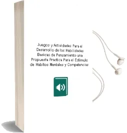 Descargar AudioLibro Juegos y Actividades para el Desarrollo de las Habilidades Básicas de Pensamiento. una Propuesta Práctica para el Estímulo de Hábitos Mentales y Competencias. de Marisol Justo año 1990