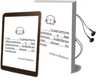 Descargar AudioLibro Los Trastornos Alimenticios y las Relaciones Adictivas. Cuando Amar te Destruye. de Andrea Weitzner año 1990
