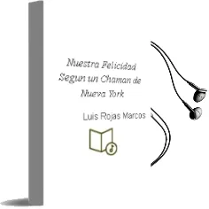 Descargar AudioLibro Nuestra Felicidad Segun un Chaman de Nueva York de Luis Rojas Marcos año 1990