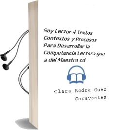 Descargar AudioLibro Soy Lector 4. Textos, Contextos y Procesos para Desarrollar la Competencia Lectora. Guã­A del Maestro. (Cd) de Clara Rodrã­Guez Caravantes año 1990