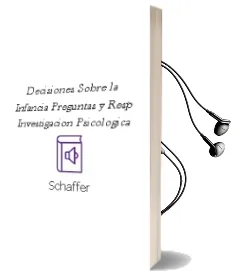Descargar AudioLibro Decisiones Sobre la Infancia. Preguntas y Resp. Investigacion Psicologica de Schaffer año 1990