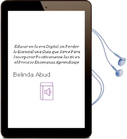 Descargar AudioLibro Educar en la era Digital sin Perder lo Esencial. una Guía que Sirve para Incorporar Positivamente las tic en el Proceso Enseñanza-Aprendizaje de Belinda Abud año 1990