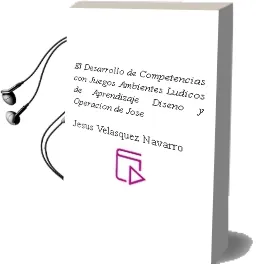 Descargar AudioLibro El Desarrollo de Competencias con Juegos. Ambientes Lúdicos de Aprendizaje. Diseño y Operación. de José De Jesús Velásquez Navarro año 1990