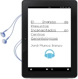 Descargar AudioLibro El Ingreso de Presuntos Incapacitados en Centros Gerontológicos. de Jordi Muñoz Iranzo año 1990