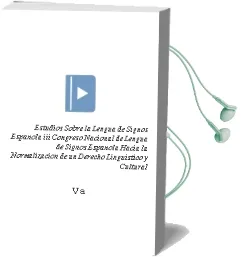 Descargar AudioLibro Estudios Sobre la Lengua de Signos Española. iii Congreso Nacional de Lengua de Signos Española. Hacia la Normalización de un Derecho Lingüístico y Cultural. de Varios Autores año 1990