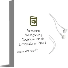 Descargar AudioLibro Formación, Investigación y Docencia. . Ciclo de Licenciaturas. Tomo 1 de Alejandra Pagotto año 1990