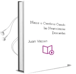 Descargar AudioLibro Niños o Cerebros? Cuando las Neurociencias Descarrilan. de Juan Vassen año 1990