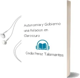 Descargar AudioLibro Autonomía y Gobierno. una Relación en Claroscuro de Cecilia Pérez Talamantes año 1990