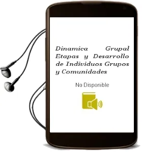 Descargar AudioLibro Dinámica Grupal: Etapas y Desarrollo de Individuos, Grupos y Comunidades de No Disponible año 1990