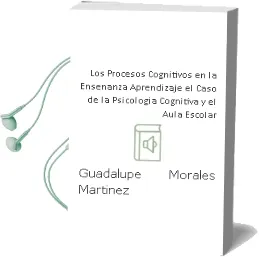 Descargar AudioLibro Los Procesos Cognitivos en la Enseñanza-Aprendizaje. el Caso de la Psicología Cognitiva y el Aula Escolar de Guadalupe Morales Martínez año 1990