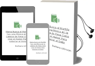 Descargar AudioLibro Mama, ¡Busca el Martillo! ¡Hay una Mosca en la Cabeza de Papa! Como Usar el Humor para Aplastar el Dolor de Barbara Johnson año 1990