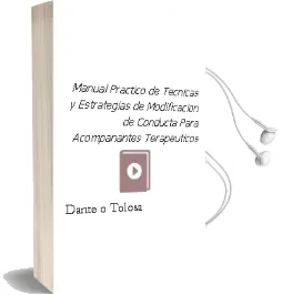 Descargar AudioLibro Manual Práctico de Técnicas y Estrategias de Modificación de Conducta para Acompañantes Terapéuticos de Dante O. Tolosa año 1990