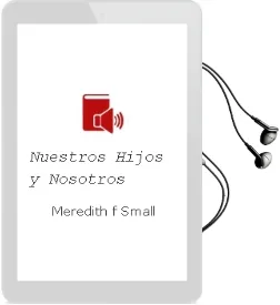 Descargar AudioLibro Nuestros Hijos y Nosotros de Meredith F. Small año 1990