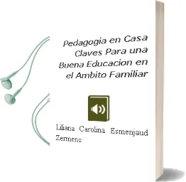 Descargar AudioLibro Pedagogía en Casa. Claves para una Buena Educación en el Ámbito Familiar. de Liliana Carolina Esmenjaud Zermeño año 1990
