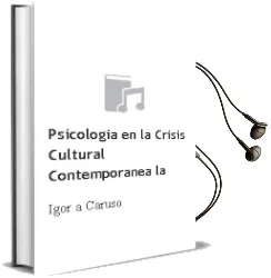 Descargar AudioLibro Psicologia en la Crisis Cultural Contemporanea - la de Igor A. Caruso año 1990