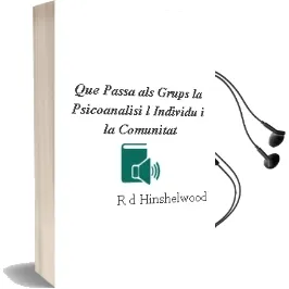 Descargar AudioLibro Què Passa als Grups. la Psicoanàlisi, L’Individu i la Comunitat de R. D. Hinshelwood año 1990