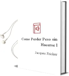 Descargar AudioLibro Como Perder Peso sin Hacerse l de Jacques Fricker año 1990