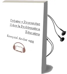 Descargar AudioLibro Debates y Propuestas Sobre la Problemática Educativa. de Ezequiel Ander Egg año 1990