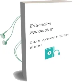 Descargar AudioLibro Educación Psicomotriz. de Luis Armando Muñoz Muñoz año 1990