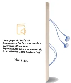 Descargar AudioLibro El Lenguaje Musical y su Enseñanza en los Conservatorios Concrecines Didácticas y Repercusiones en la Formación de los Profesores. Tesis Doctoral. ( cd ) de María Agustina Perandones Mánuel año 1990