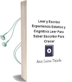 Descargar AudioLibro Leer y Escribir, Experiencia Estética y Cognitiva. Leer para Saber, Esccribir para Crecer. de Ana Luisa Tejada año 1990