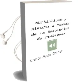 Descargar AudioLibro Multiplicar y Dividir: A Traves de la Resolucion de Problemas de Carlos Maza Gomez año 1991