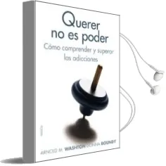 Descargar AudioLibro Querer no es Poder Como Comprender y Superar las Adicciones de Arnold M. Washton año 1991