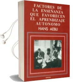 Descargar AudioLibro Factores de la Enseñanza que Favorecen el Aprendizaje Autonomo de Hans Aebli año 1991