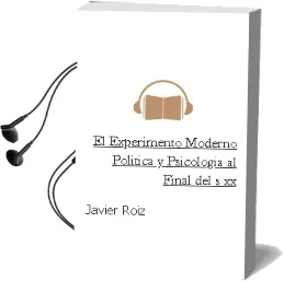Descargar AudioLibro El Experimento Moderno: Politica y Psicologia al Final del s. xx de Javier Roiz año 1992