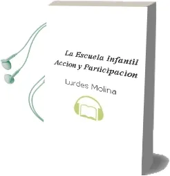 Descargar AudioLibro La Escuela Infantil: Accion y Participacion de Lurdes Molina año 1992
