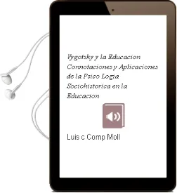 Descargar AudioLibro Vygotsky y la Educacion: Connotaciones y Aplicaciones de la Psico Logia Sociohistorica en la Educacion de Luis C. (Comp.) Moll año 1993
