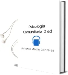 Descargar AudioLibro Psicologia Comunitaria (2ªed.) de Antonio Martin Gonzalez año 1993