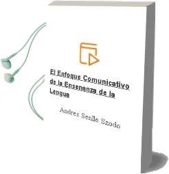 Descargar AudioLibro El Enfoque Comunicativo de la Enseñanza de la Lengua de Andres Senlle Szodo año 1993