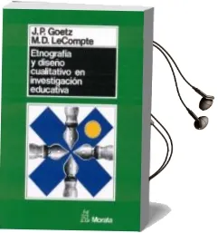 Descargar AudioLibro Etnografia y Diseño Cualitativo en Investigacion Educativa de J. P. Goetz año 1994