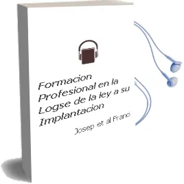 Descargar AudioLibro Formacion Profesional en la Logse de la ley a su Implantacion de Josep ... [Et Al.] Franci año 1994