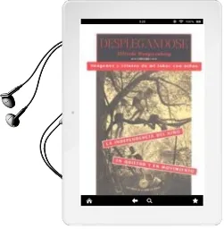 Descargar AudioLibro Desplegandose: Imagenes y Relatos de mi Labor con Niños. la Indep Endencia del Niño en Quietud y en Movimiento (2ªed.) de Elfriede Hengstenberg año 1994