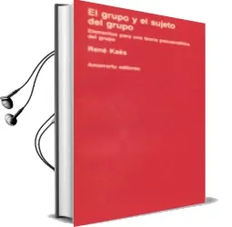Descargar AudioLibro El Grupo y el Sujeto del Grupo: Elementos para una Teoria Psicoan Alitica del Grupo de Rene Kaes año 1995