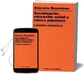 Descargar AudioLibro Socializacion, Educacion Social, Clases Populares, Estudios Histo Ricos de Alejandro Mayordomo Perez año 1995