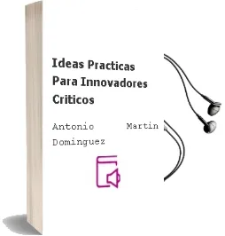 Descargar AudioLibro Ideas Practicas para Innovadores Criticos de Antonio Martin Dominguez año 1995