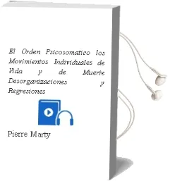 Descargar AudioLibro El Orden Psicosomatico: Los Movimientos Individuales de Vida y de Muerte, Desorganizaciones y Regresiones de Pierre Marty año 1995