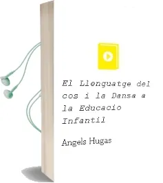 Descargar AudioLibro El Llenguatge del cos i la Dansa a la Educacio Infantil de Angels Hugas año 1995