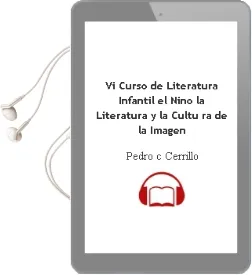 Descargar AudioLibro Vi Curso de Literatura Infantil el Niño, la Literatura y la Cultu ra de la Imagen de Pedro C. Cerrillo año 1995