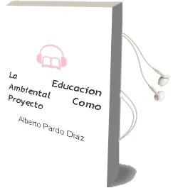 Descargar AudioLibro La Educacion Ambiental Como Proyecto de Alberto Pardo Diaz año 1995