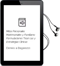 Descargar AudioLibro Mitos Personales, Matrimoniales y Familiares: Formulaciones Teori cas y Estrategias Clinicas de Dennis A. Bagarozzi año 1996